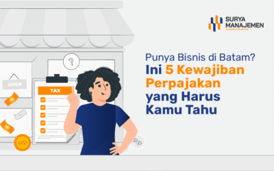 Bisnis di Batam? Ini 5 Kewajiban Perpajakan yang Harus Kamu Tahu